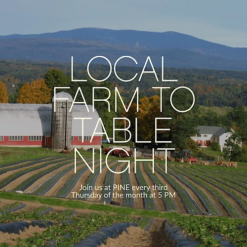 Local Farm to Table Night at Pine: join us every third Thursday at 5 PM for fresh bites, farm tours, and sunset views.